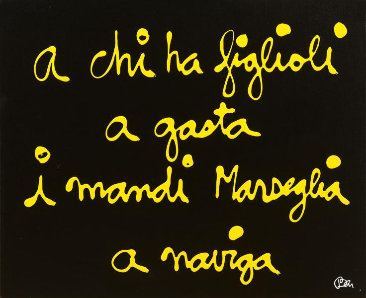 A chi ha figlioli a gasta i mandi Marseglia a naviga, 2013. BEN VAUTIER